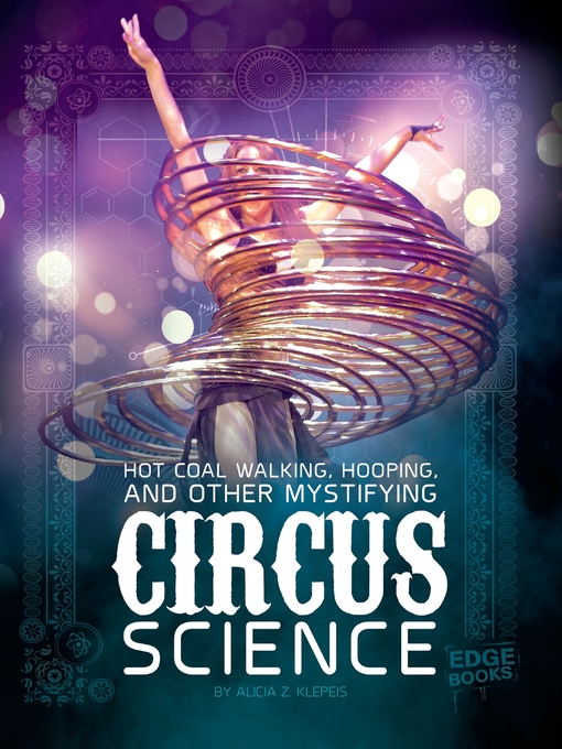 Title details for Hot Coal Walking, Hooping, and Other Mystifying Circus Science by Alicia Z. Klepeis - Available